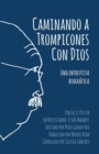 Caminando a Trompicones Con Dios : Una entrevista biografica - Book