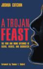 A Trojan Feast : The Food and Drink Offerings of Aliens, Faeries, and Sasquatch - Book
