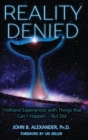 Reality Denied : Firsthand Experiences with Things that Can't Happen - But Did - Book