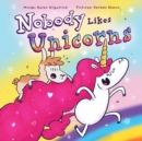 Nobody Likes Unicorns : (Everybody Loves Them!) - Book
