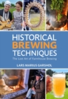 Historical Brewing Techniques : The Lost Art of Farmhouse Brewing - eBook