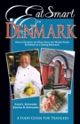 Eat Smart in Denmark : How to Decipher the Menu, Know the Market Foods & Embark on a Tasting Adventure - Book