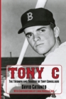 Tony C : The Triumph and Tragedy of Tony Conigliaro - Book