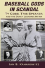 Baseball Gods in Scandal : Ty Cobb, Tris Speaker, and the Dutch Leonard Affair - Book