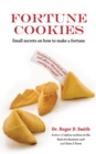 Fortune Cookies : Small secrest on how to make a fortune - eBook