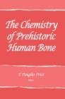 The Chemistry of Prehistoric Human Bone - Book