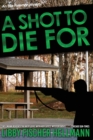 A Shot To Die For : An Ellie Foreman Mystery - Book