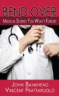 Bend Over : Medical Stories You Won't Forget - Book