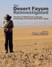 The Desert Fayum Reinvestigated : The Early to Mid-Holocene Landscape Archaeology of the Fayum North Shore, Egypt - Book