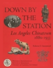 Down by the Station : Los Angeles Chinatown, 1880-1933 - eBook