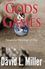 Gods & Games : Toward a Theology of Play - Book