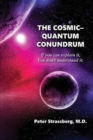 The Cosmic-Quantum Conundrum : If You Can Explain It, You Don't Understand It. - Book