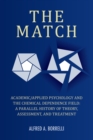The Match : Academic/Applied Psychology and the Chemical Dependence Field: A Parallel History of Theory, Assessment, and Treatment - Book