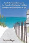 Seashells, Gator Bones, and the Church of Everlasting Liability : Stories from a Small Florida Town in the 1930s - Book