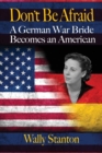 Don't Be Afraid : A German War Bride Becomes an American - Book
