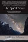 The Spiral Arms : Selected Works Including as Stardust on Redwood, the Orchard: Sacred Prose and Other Writings - Book