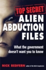 Top Secret Alien Abduction Files : What the Government Doesn't Want You to Know - Book