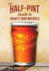 The Half-Pint Guide to Craft Breweries: Southern California - Book