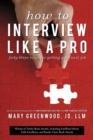 How to Interview Like a Pro : Forty-Three Rules for Getting Your Next Job - Book