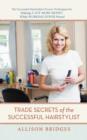 Trade Secrets of the Successful Hairstylist : The Successful Hairstylist's Proven Techniques for Making a Lot More Money While Working Fewer Hours - Book