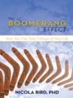 The Boomerang Effect : How You Can Take Charge of Your Life - eBook