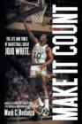 Make It Count : The Life and Times of Basketball Great Jojo White - Book