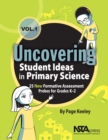 Uncovering Student Ideas in Primary Science, Volume 1 : 25 New Formative Assessment Probes for Grades K-2 - eBook