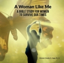 A Woman Like Me : A Bible Study for Women to Survive Our Times - Book