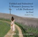 Yielded and Submitted : A Woman's Journey for a Life Dedicated to God Prayers and Journal - Book