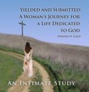 Yielded and Submitted: An Intimate Study : A Woman's Journey for a Life Dedicated to God - eBook