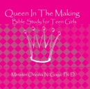 Queen In The Making : 30 Week Bible Study for Teen Girls - Book
