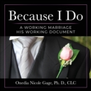 Because I Do : A Working Marriage: His Working Document - Book
