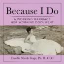 Because I Do : A Working Marriage Her Document - Book