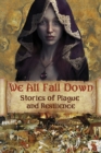 We All Fall Down : Stories of Plague and Resilience - Book