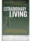 Extraordinary Living : The Hidden Power That Answers Life's Most Compelling Question - Book