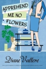 Apprehend Me No Flowers : A Madison Night Mystery - Book