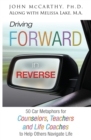 Driving Forward in Reverse : 50 Car Metaphors for Counselors, Teachers, and Life Coaches to Help Others Navigate Life - Book