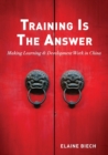 Training Is The Answer : Making Learning & Development Work in China - Book