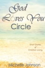 God Loves You Circle : Short Stories of Christian Living - eBook