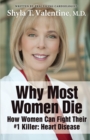 Why Most Women Die - How Women Can Fight Their #1 Killer : Heart Disease - Book