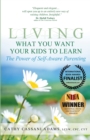 Living What You Want Your Kids to Learn : The Power of Self-Aware Parenting - Book