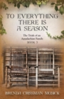 To Everything There is a Season The Trials of an Appalachian Family Book 3 - Book