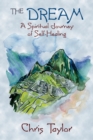 The Dream : A Spiritual Journey of Self-Healing - Book
