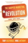 The Shopper Marketing Revolution : Consumer - Shopper - Retailer: How Marketing Must Reinvent Itself in the Age of the Shopper - Book