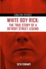 White Boy Rick : The True Story of Detroit Street Legend - Book
