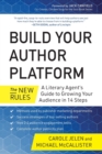 Build Your Author Platform : The New Rules: A Literary Agent's Guide to Growing Your Audience in 14 Steps - Book