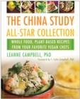 The China Study All-Star Collection : Whole Food, Plant-Based Recipes from Your Favorite Vegan Chefs - Book