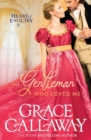 The Gentleman Who Loved Me : A Steamy Age Gap Regency Romance - Book