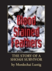 Blood Stained Feathers : My Life Story by Mordechai Lustig from Nowy S&#261;cz - Book