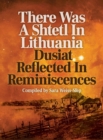 There Was a Shtetl in Lithuania : Dusiat Reflected in Reminiscences - Book